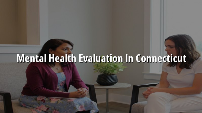 Adult mental health evaluation in Connecticut