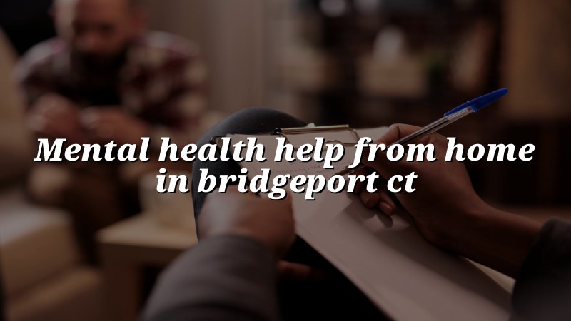 Adult telehealth psychiatry visit from home for a Bridgeport, CT resident