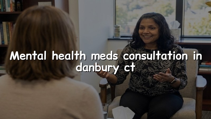 Adult psychiatric medication consultation for Danbury, CT residents