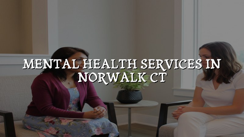 Adult psychiatric care for Norwalk CT residents