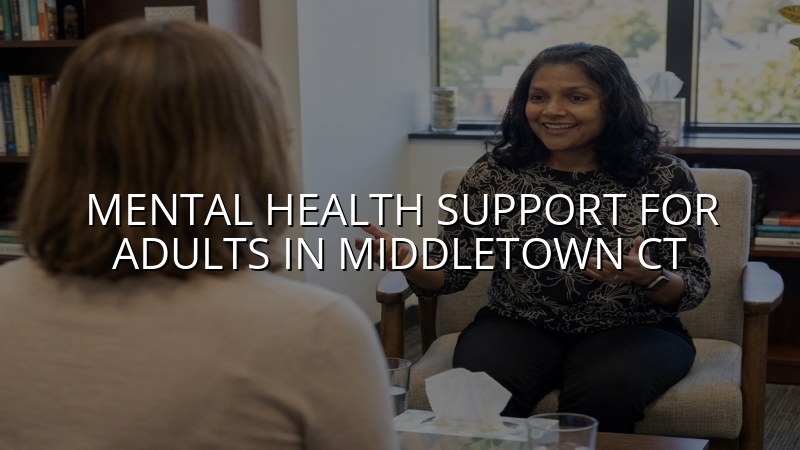 Adults seeking mental health support near Middletown, CT