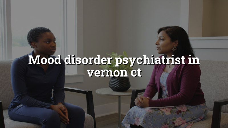 Mood Disorder Psychiatrist Near Vernon, CT