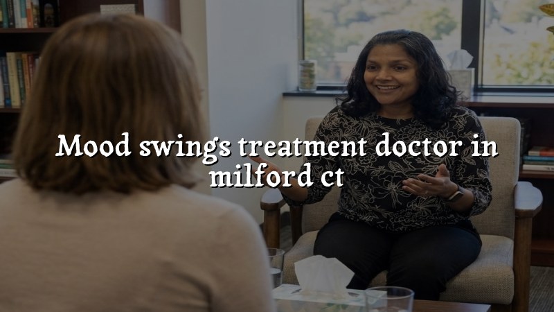 Adult psychiatric care related to mood swings in Milford, CT