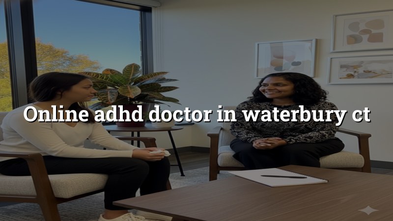 Adult telehealth ADHD visit for a patient in Waterbury, CT
