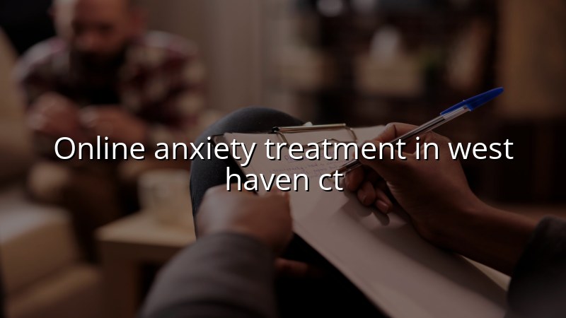 Adult telehealth anxiety care in Connecticut