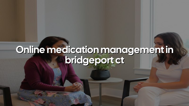 Telehealth medication management for adults in Connecticut