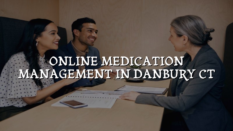 Adults receiving online medication management in Danbury CT