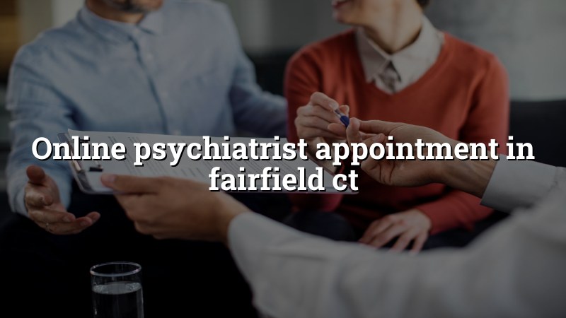 Adult psychiatric telehealth appointment for Fairfield, CT residents