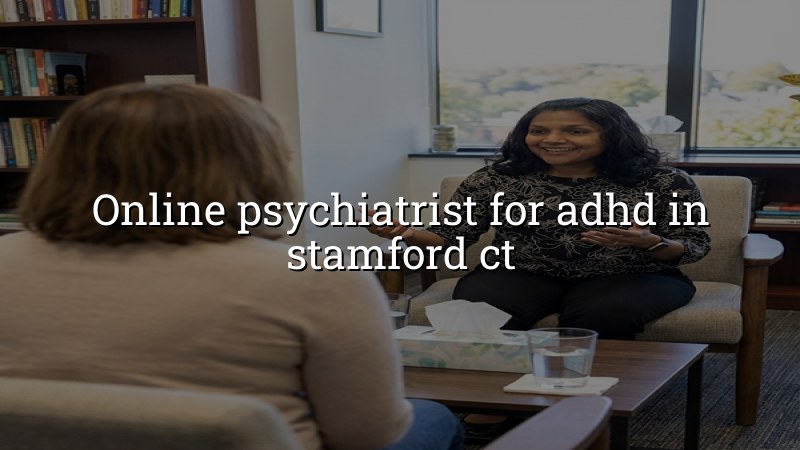 Adult ADHD telehealth psychiatry care for Stamford, CT