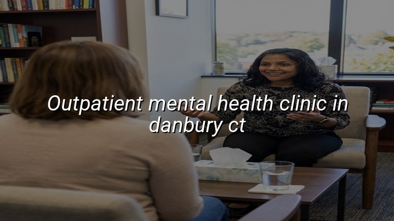 Adult outpatient mental health care for Danbury, CT patients