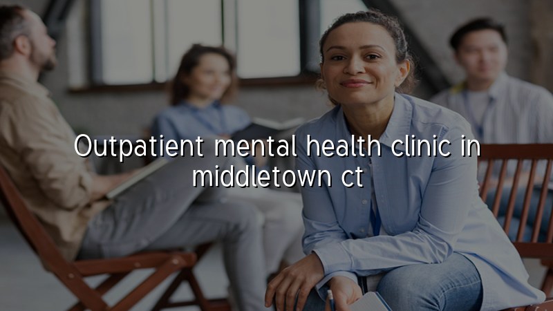 Adult outpatient psychiatric care for Middletown, CT residents