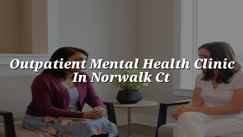 Adults seeking outpatient mental health care in Norwalk, CT
