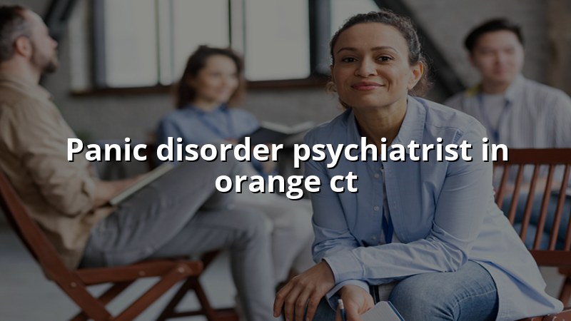 Panic disorder psychiatrist serving Orange CT patients via telehealth and in-person care
