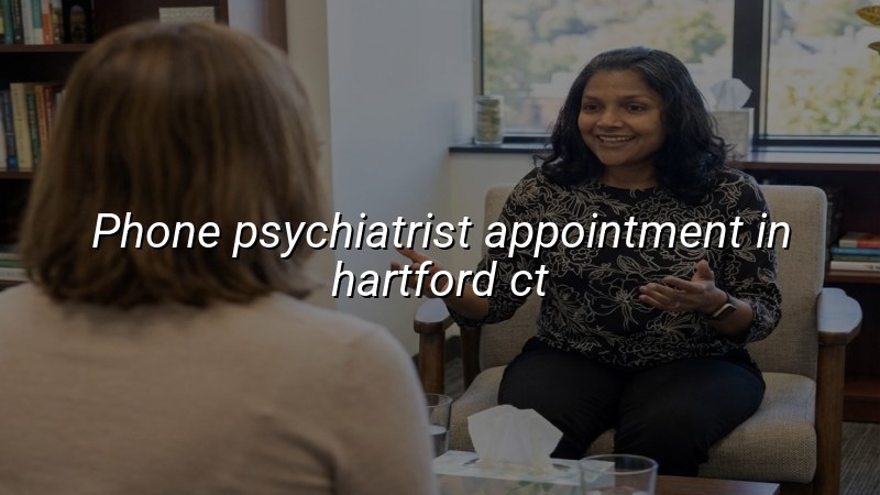Adults scheduling a phone psychiatrist appointment in Hartford CT