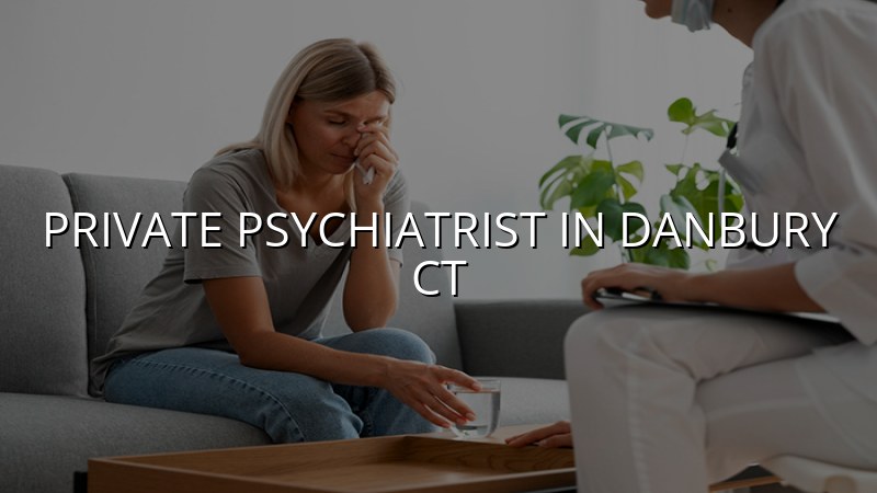 Adult psychiatric care for Danbury, CT residents