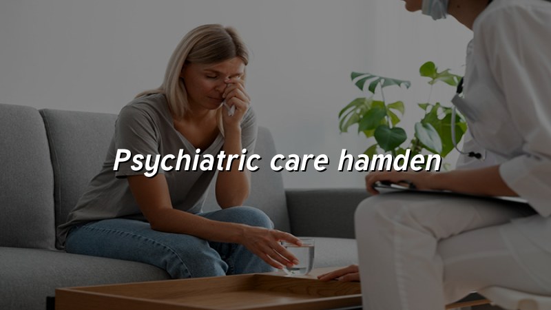 Psychiatric care in Hamden CT