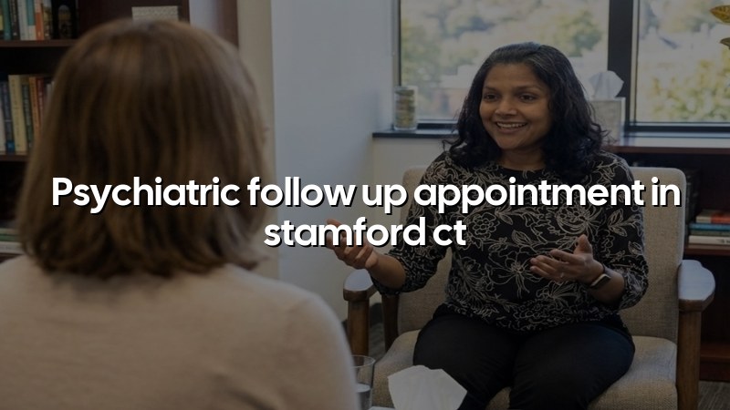 Adult psychiatric follow-up appointment support in Connecticut