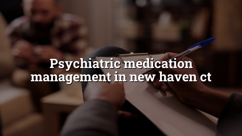Adult psychiatric medication management visit in New Haven, CT