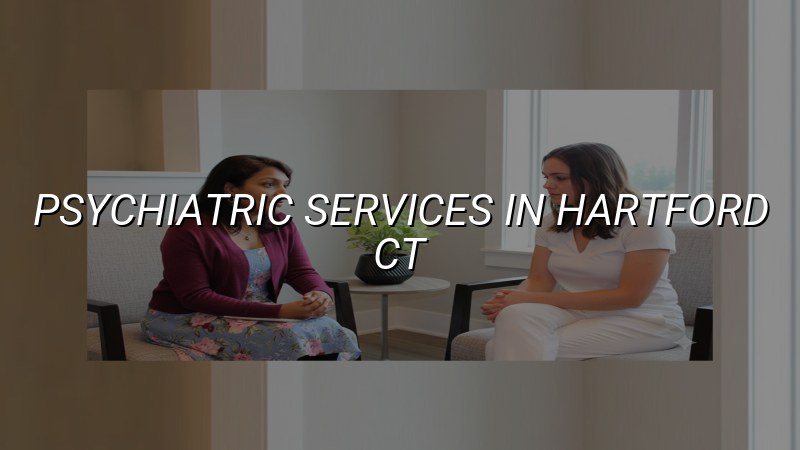 Adult psychiatric services near Hartford, CT