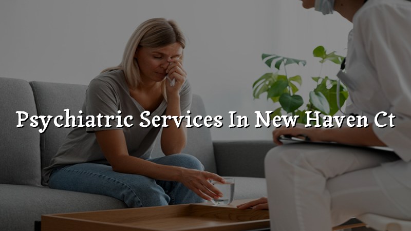 Adult psychiatric care for New Haven, CT residents