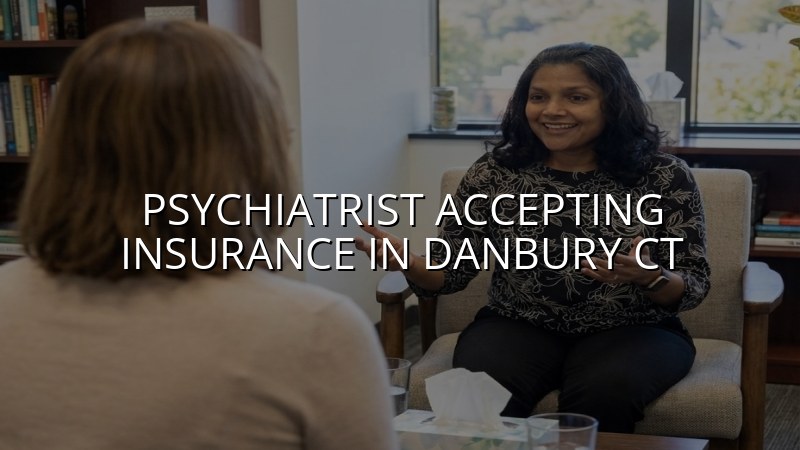 Adult psychiatric care with insurance verification for Danbury CT residents