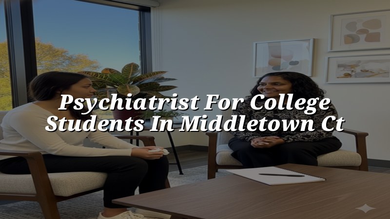 Adult psychiatric care for college students in Middletown, CT