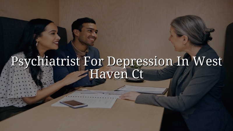 Adult depression care for West Haven, CT residents