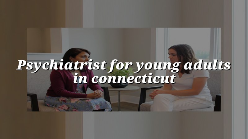 Young adult psychiatric care in Connecticut