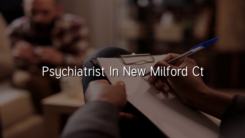 Psychiatrist Serving New Milford, CT
