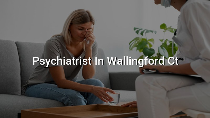 Psychiatrist Serving Wallingford, CT
