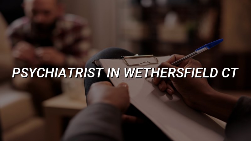 Psychiatrist Serving Wethersfield, CT