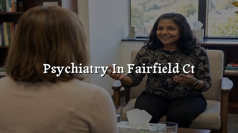 Adult psychiatry care for Fairfield, CT residents