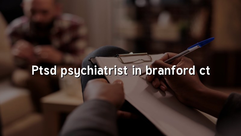 PTSD Psychiatrist Serving Branford, CT