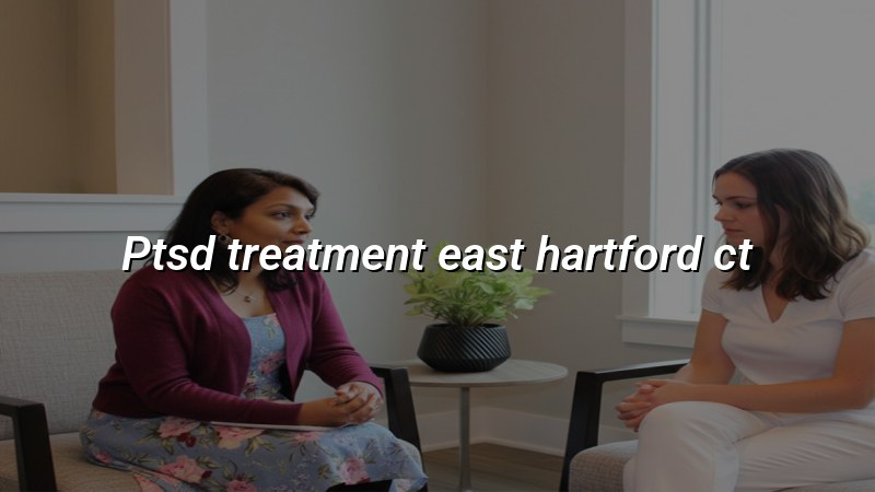 PTSD Treatment in East Hartford, CT
