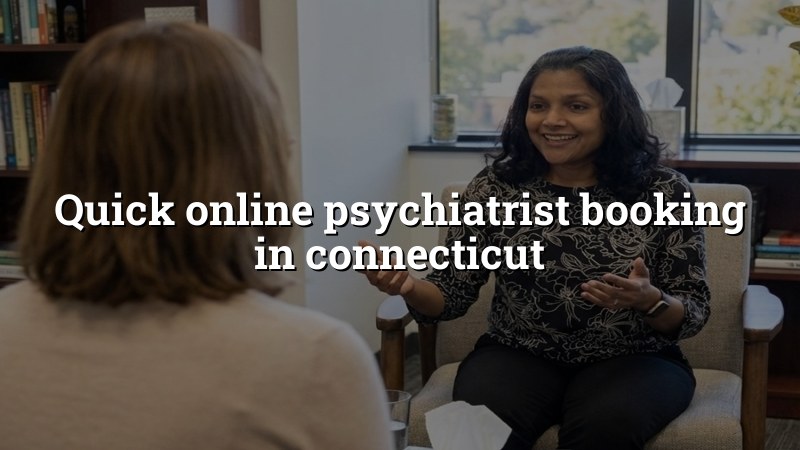 Adult psychiatric booking and appointment request in Connecticut