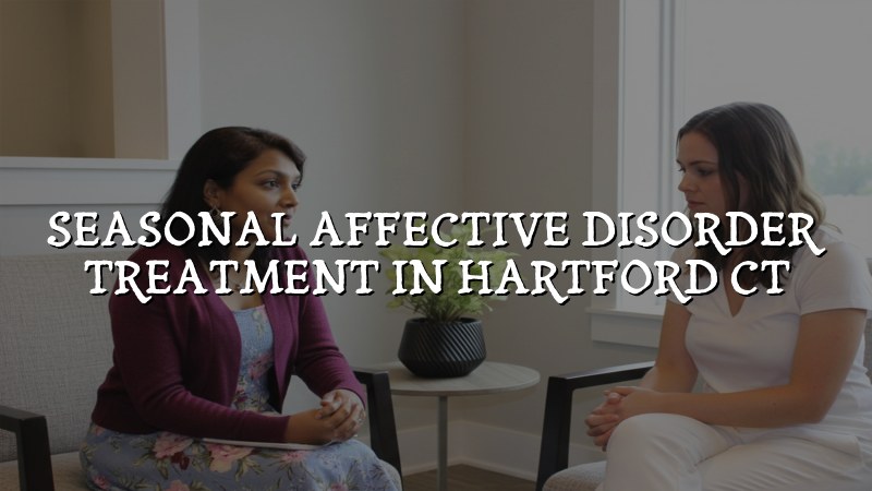 Adult seasonal affective disorder care in Hartford CT