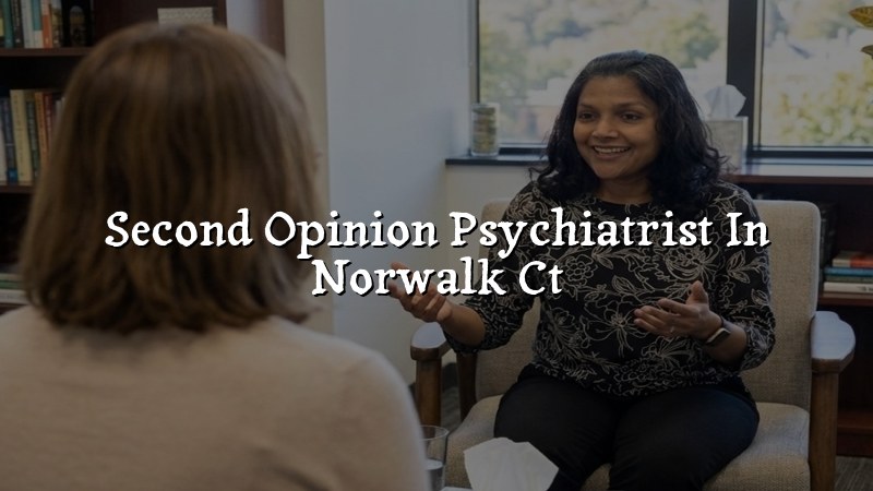 Adult psychiatric second opinion visit for a Norwalk, CT resident