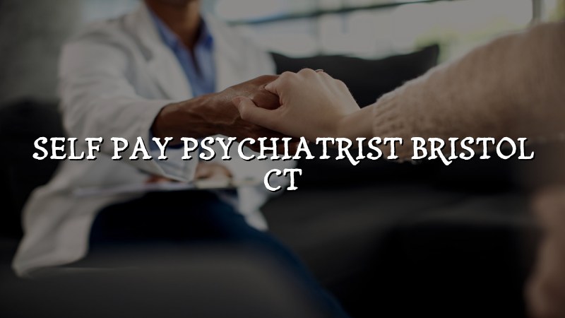 Self-Pay Psychiatrist in Bristol, CT