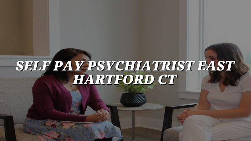 Self-pay psychiatrist serving East Hartford, CT