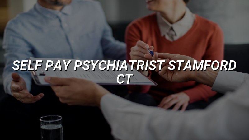 Self-Pay Psychiatrist in Stamford, CT