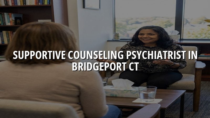 Adult supportive counseling psychiatry visit in Connecticut