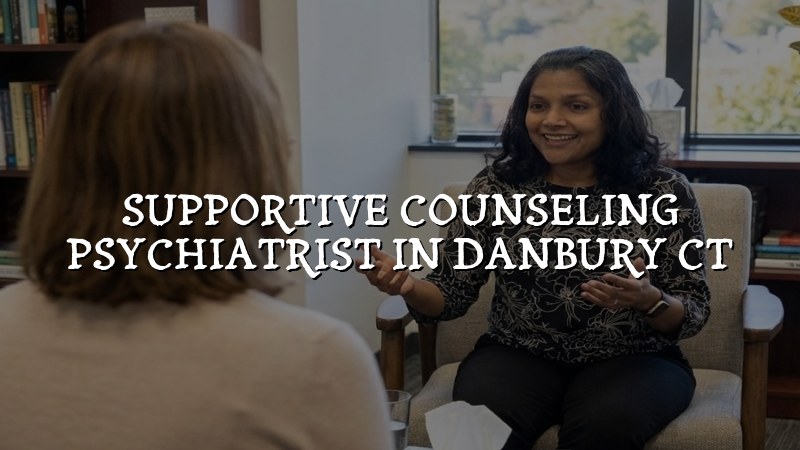 Adult psychiatric care with supportive counseling in Danbury, CT