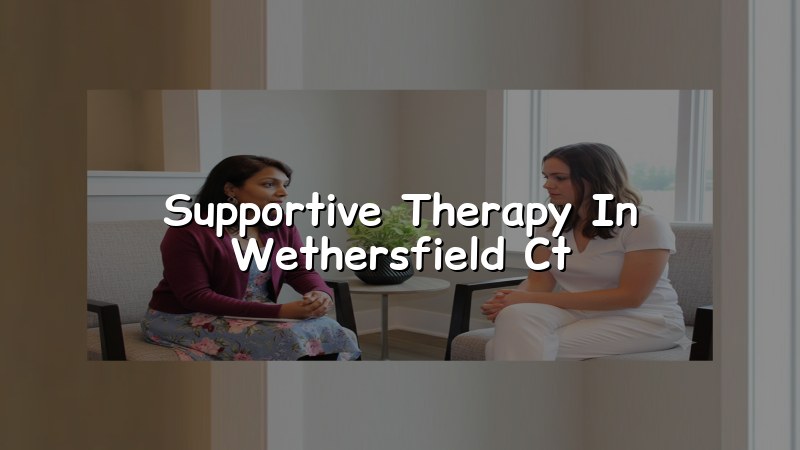Supportive Therapy for Life Transitions in Wethersfield, CT