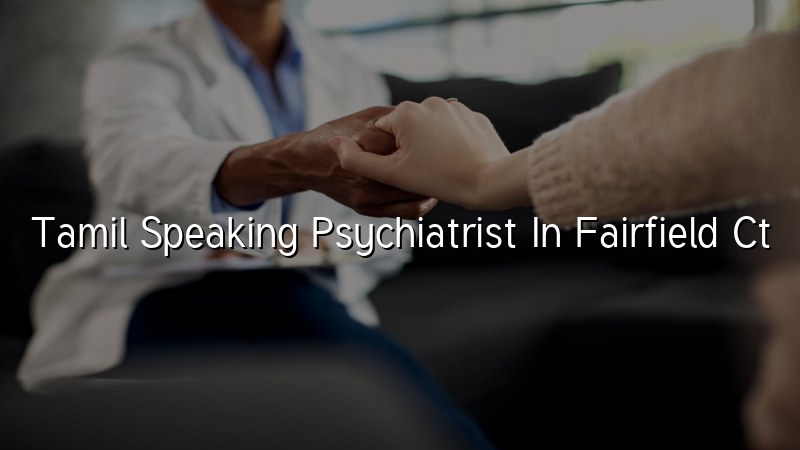 Adult psychiatric care for Tamil speaking patients in Connecticut