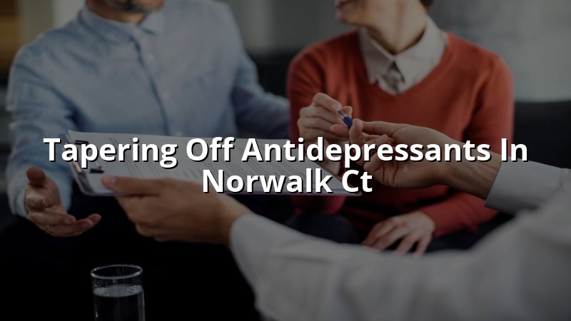 Adult psychiatric medication review and taper planning in Norwalk, CT