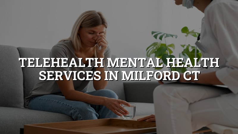 Adult telehealth psychiatry visit from Milford, CT