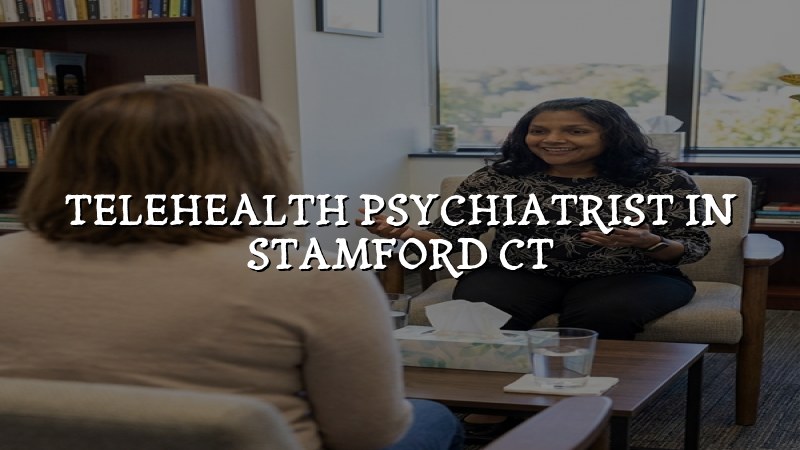 Adult telehealth psychiatry visit for a patient in Stamford, CT
