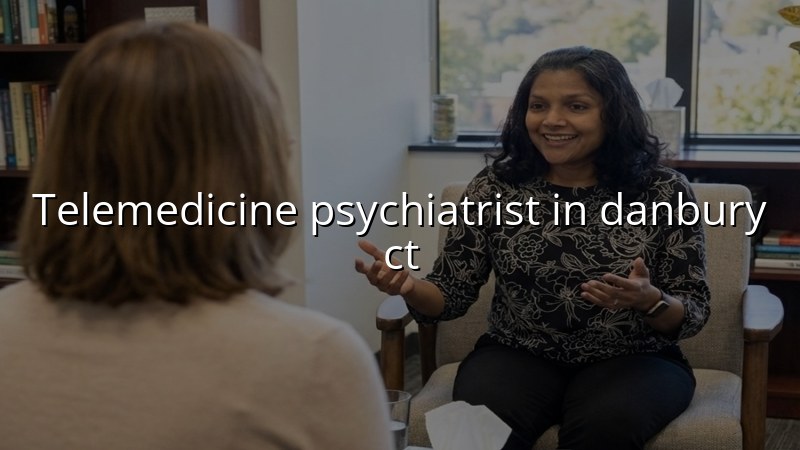 Telemedicine psychiatry visit for adults in Danbury, CT