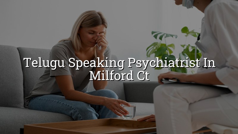 Adult psychiatry care for Telugu speakers in Milford, CT