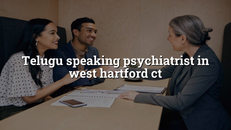 Adult psychiatric care with Telugu language support in Connecticut